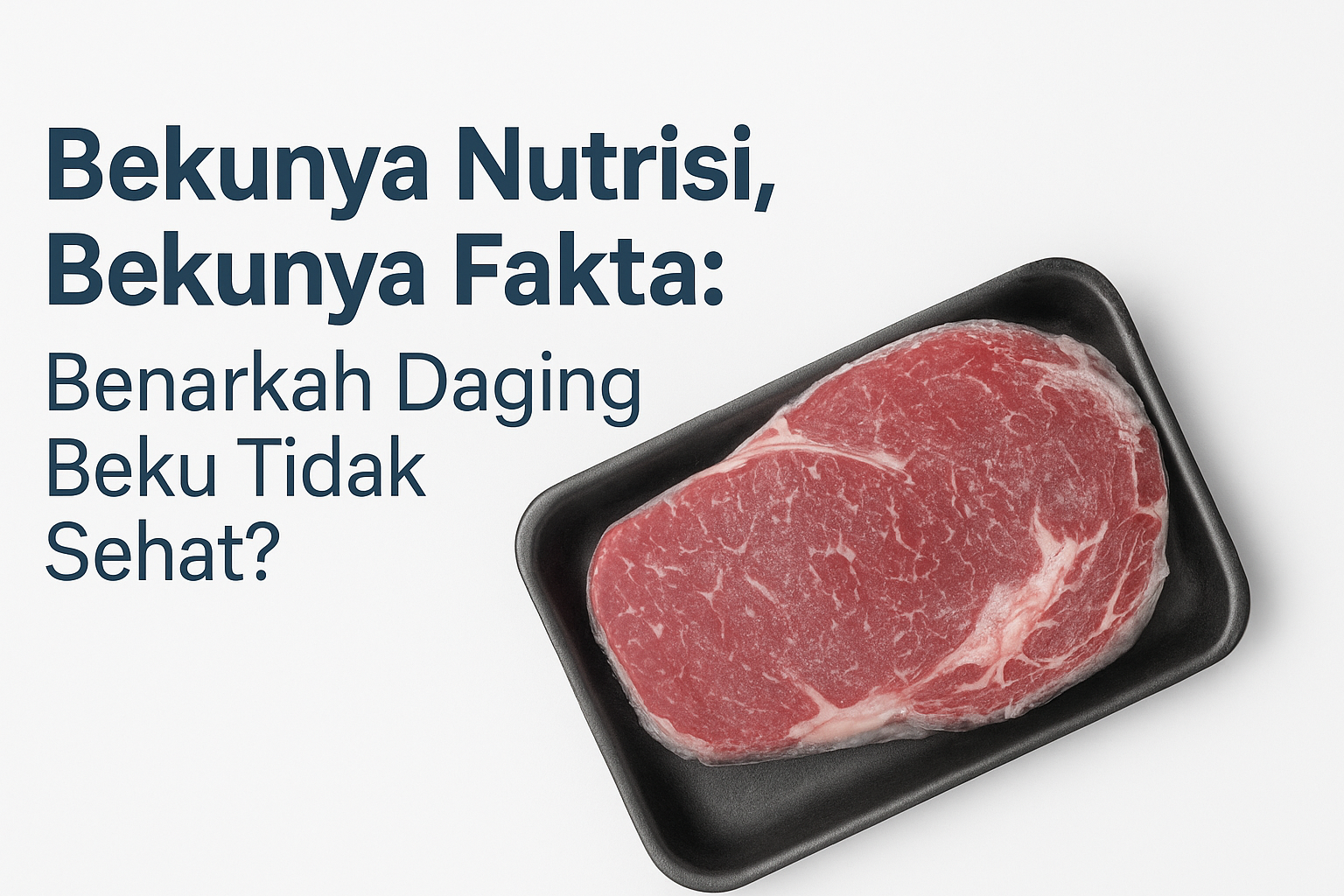 Bekunya Nutrisi, Bekunya Fakta: Benarkah Daging Beku Tidak Sehat?